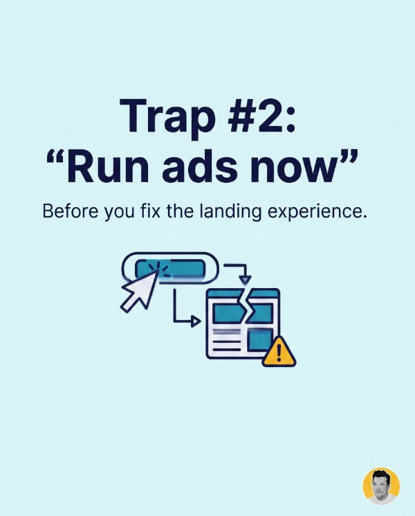 trap 2 is the advice to run ads now